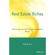 Real Estate Riches How to Become Rich Using Your Banker's Money by de Roos, Dolf, 9780471711803