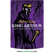 King Arthur Tales from the Round Table by Lang, Andrew, 9780486421803
