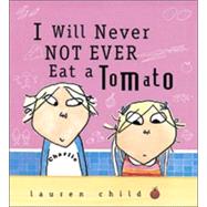 I Will Never Not Ever Eat a Tomato by Child, Lauren; Child, Lauren, 9780763621803