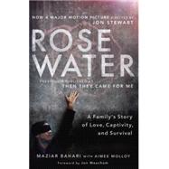 Rosewater (Movie Tie-in Edition) A Family's Story of Love, Captivity, and Survival by Bahari, Maziar; Molloy, Aimee; Meacham, Jon, 9780812981803