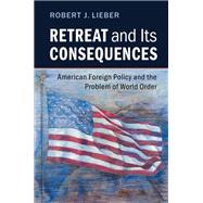 Retreat and Its Consequences by Lieber, Robert J., 9781107141803