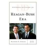 Historical Dictionary of the Reagan-bush Era by Conley, Richard S., 9781538101803