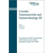 Ceramic Nanomaterials and Nanotechnology III Proceedings of the 106th Annual Meeting of The American Ceramic Society, Indianapolis, Indiana, USA 2004 by Lu, Song Wei; Hu, Michael Z.; Gogotsi, Yury, 9781574981803
