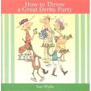 How to Throw a Great Derby Party by Wylie, Sue, 9781581501803