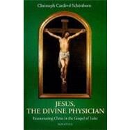 Jesus, The Divine Physician Reflections on the Gospel During The Year of Luke by von Schonborn, Christoph Cardinal; Taylor, Henry, 9781586171803