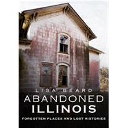 Abandoned Illinois by Beard, Lisa, 9781634991803
