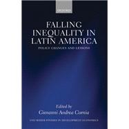 Falling Inequality in Latin America Policy Changes and Lessons by Cornia, Giovanni Andrea, 9780198701804