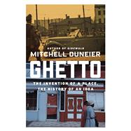 Ghetto The Invention of a Place, the History of an Idea by Duneier, Mitchell, 9780374161804