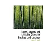 Bonnes Bouches and Relishable Dishes for Breakfast and Luncheon by Smith, Louisa E., 9780554961804