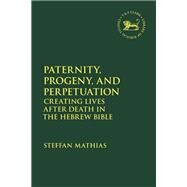 Paternity, Progeny, and Perpetuation by Mathias, Steffan; Mein, Andrew; Camp, Claudia V., 9780567691804