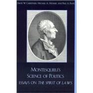 Montesquieu's Science of Politics Essays on The Spirit of Laws by Carrithers, David W.; Mosher, Michael A.; Rahe, Paul A.; Courtney, Cecil; Rahe. Michael A. Mosher. Sharon Krause, Paul A.; Kingston, Rebecca E.; Larrere, Catherine; Cox, Iris, 9780742511804