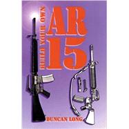 Build Your Own Ar-15 by Long, Duncan, 9780879471804