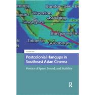 Postcolonial Hangups in Southeast Asian Cinema by Gerald Sim, 9781003701804