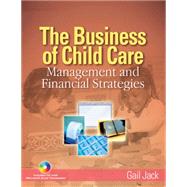 The Business of Child Care Management and Financial Strategies by Jack, Gail H, 9781401851804