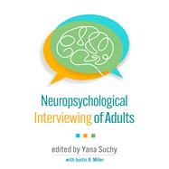 Neuropsychological Interviewing of Adults by Suchy, Yana; Miller, Justin B., 9781462551804