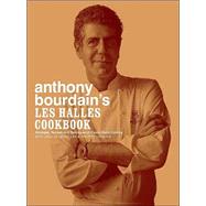 Anthony Bourdain's Les Halles Cookbook Strategies, Recipes, and Techniques of Classic Bistro Cooking by Bourdain, Anthony, 9781582341804
