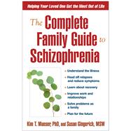The Complete Family Guide to Schizophrenia Helping Your Loved One Get the Most Out of Life by Mueser, Kim T.; Gingerich, Susan, 9781593851804