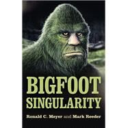 The Bigfoot Singularity by Meyer, Ronald C.; Reeder, Mark, 9781789041804