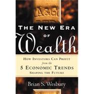 The New Era of Wealth: How Investors Can Profit from the 5 Economic Trends Shaping the Future by Wesbury, Brian S., 9780071351805