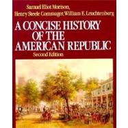 A Concise History of the American Republic  Single Volume by Morison, Samuel Eliot; Commager, Henry Steele; Leuchtenburg, William E., 9780195031805