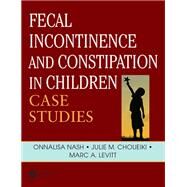 Fecal Incontinence and Constipation in Children by Nash, Onnalisa; Choueiki, Julie M., R.N.; Levitt, Marc A., M.D., 9780367151805