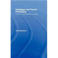 Heidegger and French Philosophy: Humanism, Antihumanism and Being by Rockmore,Tom, 9780415111805
