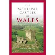 The Medieval Castles of Wales by Kenyon, John R., 9780708321805