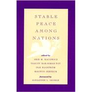 Stable Peace Among Nations by Kacowicz, Arie M.; Bar-Siman-Tov, Yaacov; Elgstrm, Ole; Jerneck, Magnus; George, Alexander L.; Bengtsson, Rikard; Ericson, Magnus; Goodby, James; Hagan, Joe D.; Hyde-Price, Adrian; Miller, Benjamin; Nordquist, Kjell-ke; Owen, John M., IV; Tovias, Alfred, 9780742501805