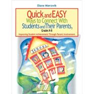 Quick and Easy Ways to Connect with Students and Their Parents, Grades K-8 : Improving Student Achievement Through Parent Involvement by Diane Mierzwik, 9780761931805