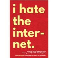 I Hate the Internet by Kobek, Jarett, 9780996421805