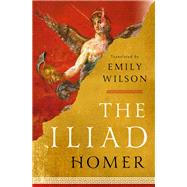The Iliad by Homer; Wilson, Emily, 9781324001805