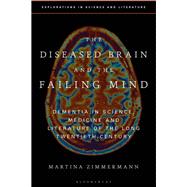 The Diseased Brain and the Failing Mind by Zimmermann, Martina; Kirchhofer, Anton; Rogers, Janine; Holmes, John, 9781350121805