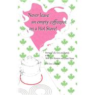 Never Leave an Empty CoffeePot on a Hot Stove! by Lorraine Svec, 9781489751805