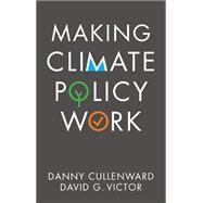 Making Climate Policy Work by Cullenward, Danny; Victor, David G., 9781509541805