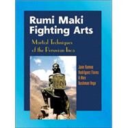 Rumi Maki Fighting Arts Martial Techniques of the Peruvian Inca by Flores, Juan Ramon; Vega, Alex Bushman, 9781583941805