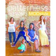 Patternless Sewing Mod Style Just Measure, Cut & Sew for the Perfect Fit! - 24 Garments for Women and Girls by Prann Young, Patty, 9781617451805