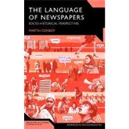 The Language of Newspapers Socio-Historical Perspectives by Conboy, Martin, 9781847061805