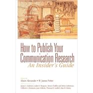 How to Publish Your Communication Research : An Insiders Guide by Alison Alexander, 9780761921806