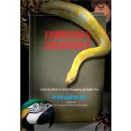 Forbidden Creatures Inside The World Of Animal Smuggling And Exotic Pets by Laufer, Peter, 9780762771806