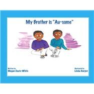 My Brother is Au-Some by Davis-White, Megan; Harper, Linda, 9781098381806