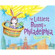 The Littlest Bunny in Philadelphia by Jacobs, Lily; Dunn, Robert, 9781492611806
