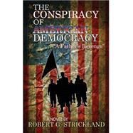 The Conspiracy of American Democracy by Strickland, Robert G., 9781505881806