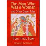 The Man Who Was a Woman and Other Queer Tales from Hindu Lore by Pattanaik; Devdutt, 9781560231806