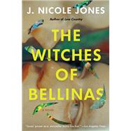 The Witches of Bellinas A Novel by Jones, J. Nicole, 9781646221806