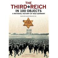 The Third Reich in 100 Objects by Moorhouse, Roger; Overy, Richard, 9781784381806