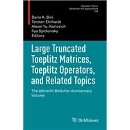 Large Truncated Toeplitz Matrices, Toeplitz Operators, and Related Topics by Bini, Dario A.; Ehrhardt, Torsten; Karlovich, Alexei Yu.; Spitkovsky, Ilya, 9783319491806