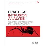 Practical Intrusion Analysis Prevention and Detection for the Twenty-First Century: Prevention and Detection for the Twenty-First Century by Trost, Ryan, 9780321591807