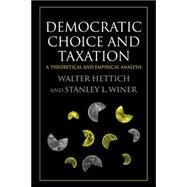 Democratic Choice and Taxation: A Theoretical and Empirical Analysis by Walter Hettich , Stanley L. Winer, 9780521021807