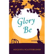 Glory Be by Scattergood, Augusta, 9780545331807