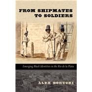 From Shipmates to Soldiers by Borucki, Alex, 9780826351807